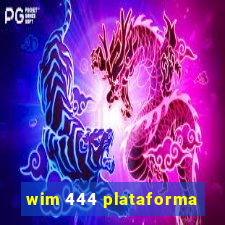 wim 444 plataforma